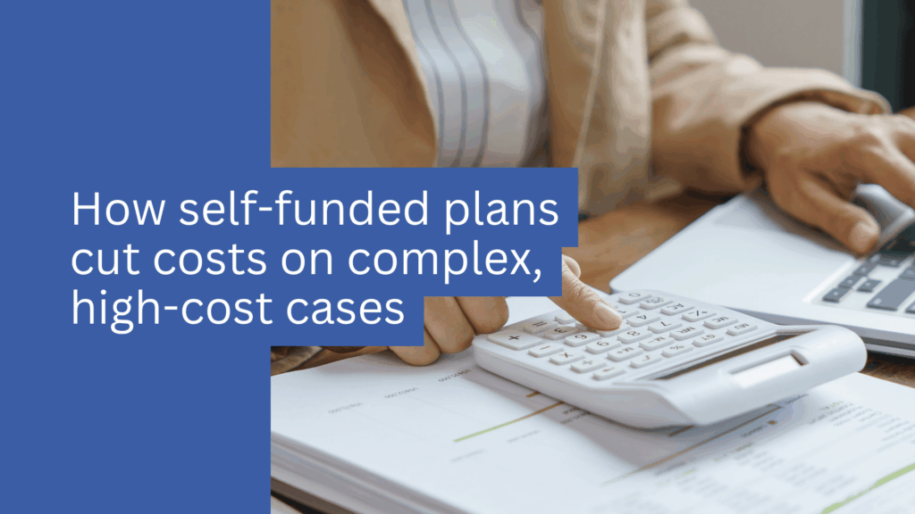 A person using a calculator with documents and a laptop, next to text about strategies to cut costs in self-funded plans for complex, high-cost cases.