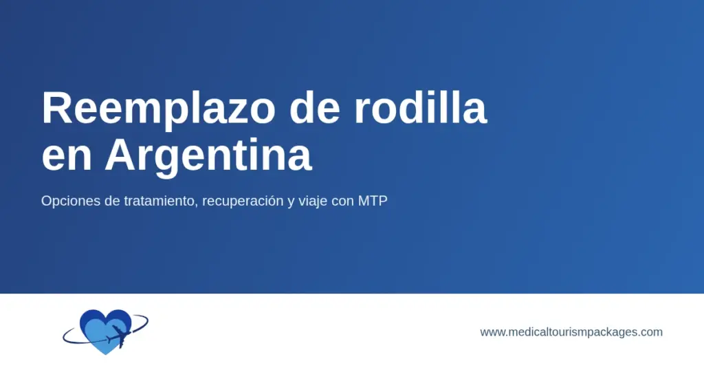 Tarjeta de reemplazo de rodilla en Argentina con planificación de tratamiento, recuperación y viaje.