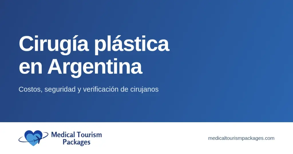 Cirugía plástica en Argentina. Costos, seguridad y verificación de cirujanos. Medical Tourism Packages.