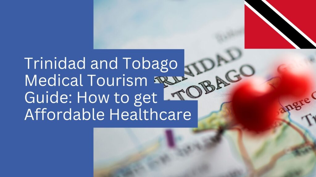 A close-up map of Trinidad & Tobago with a red pushpin highlights the nation’s medical tourism and affordable healthcare, with overlay text and the national flag displayed in the corner.